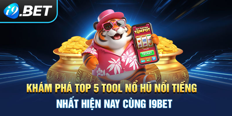 Tool Nổ Hũ – Liệu Có Thật Sự Mang Lại Hiệu Quả Tại I9bet?